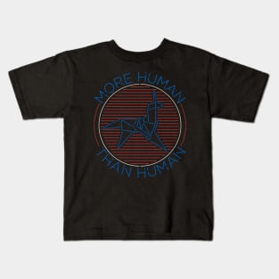 More Human Than Human Kids T-Shirt